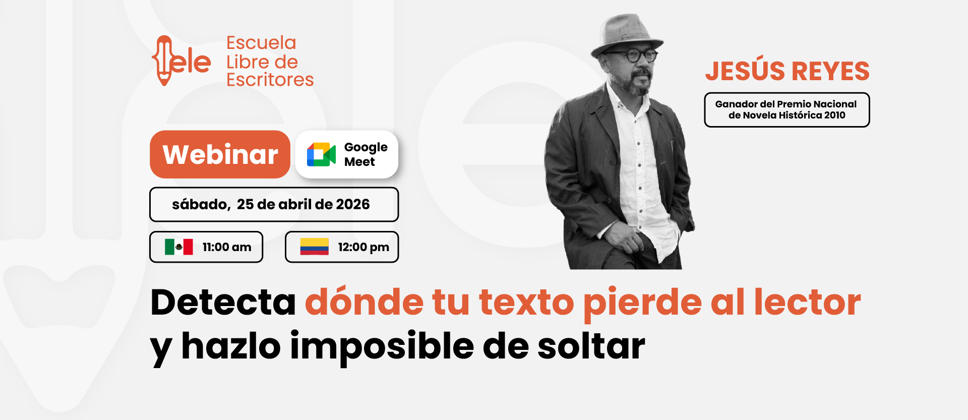 Webinar: Detecta dónde tu texto pierde al lector y hazlo imposible de soltar. Jesús Reyes Bustos. Sábado 25 de abril de 2026, 11:00 am México / 12:00 pm Colombia. Google Meet.